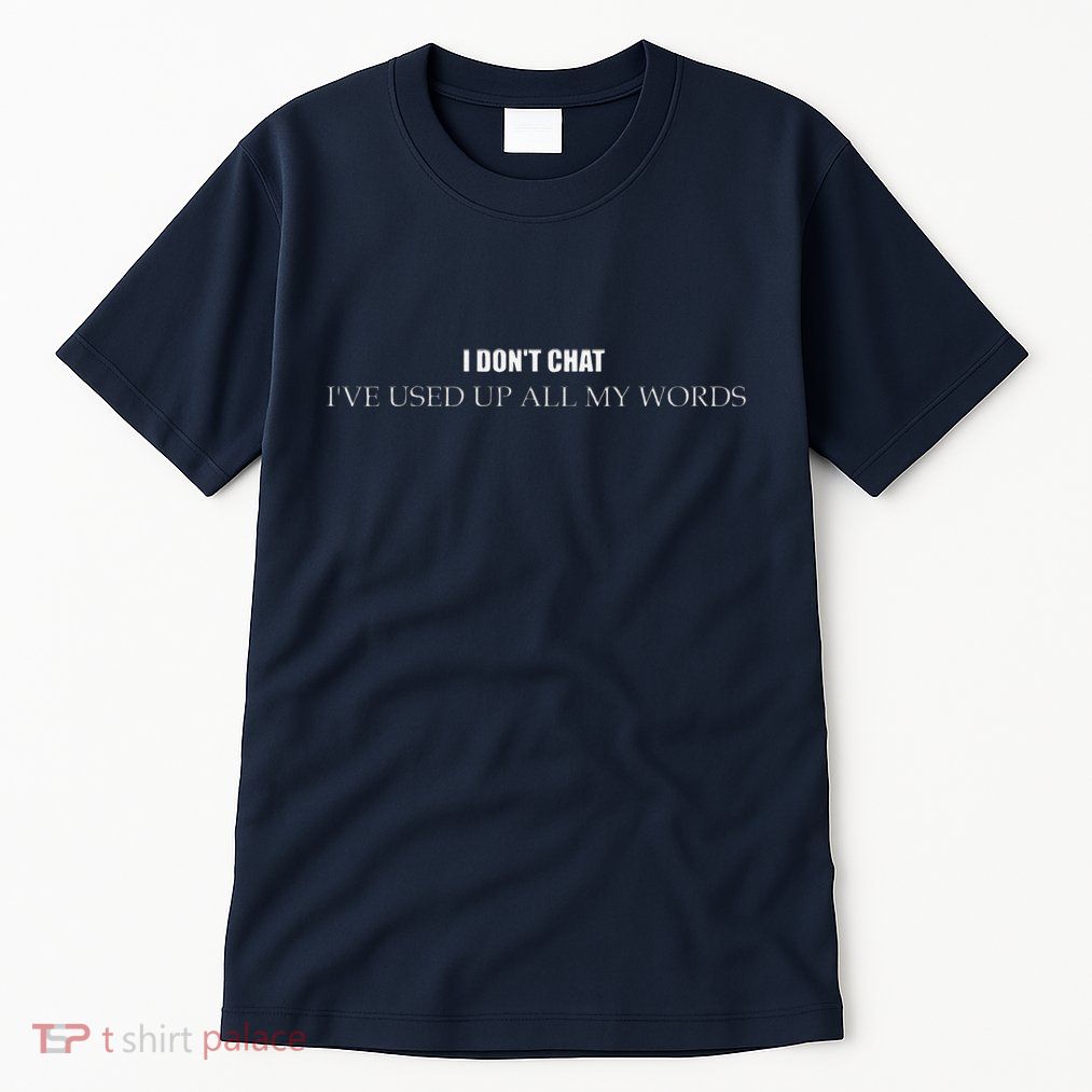 I DonT Chat IVe Used Up All My Words Funny Saying Tall T-Shirt