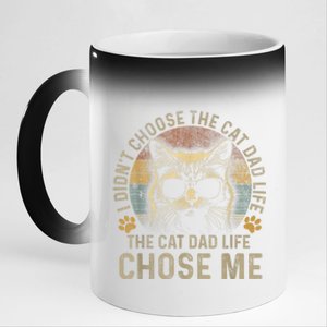 I Didnt Choose The Cat Dad Life The Cat Dad Life Chose Me 11oz Black Color Changing Mug