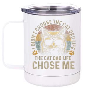 I Didnt Choose The Cat Dad Life The Cat Dad Life Chose Me 12 oz Stainless Steel Tumbler Cup