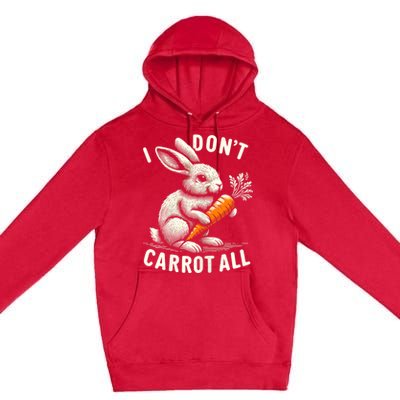 I DonT Carrot All Funny Easter Day Premium Pullover Hoodie