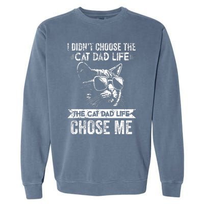 I Didn't Choose The Cat Dad Life The Cat Dad Life Chose Me Garment-Dyed Sweatshirt