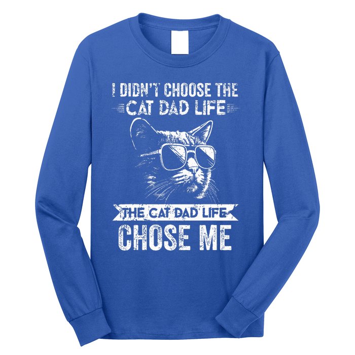 I Didn't Choose The Cat Dad Life The Cat Dad Life Chose Me Long Sleeve Shirt