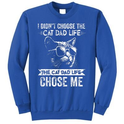 I Didn't Choose The Cat Dad Life The Cat Dad Life Chose Me Sweatshirt