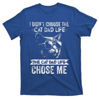 I Didn't Choose The Cat Dad Life The Cat Dad Life Chose Me T-Shirt