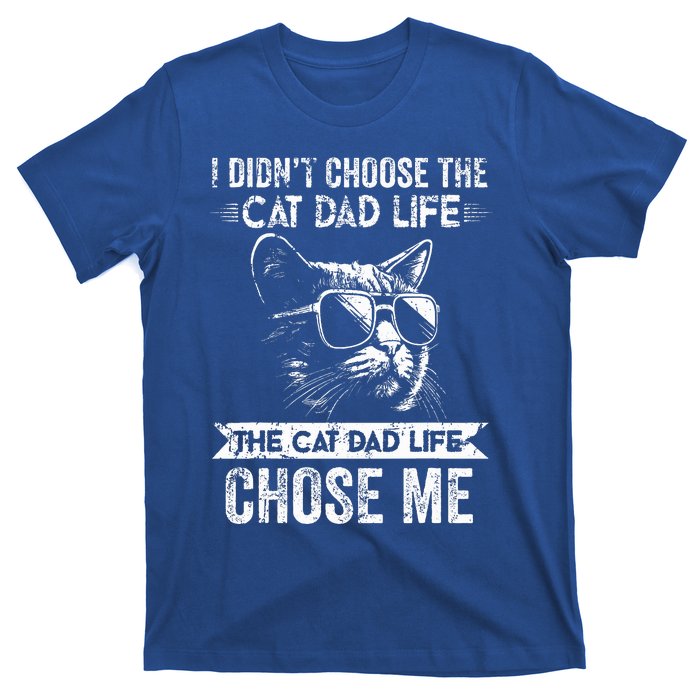 I Didn't Choose The Cat Dad Life The Cat Dad Life Chose Me T-Shirt