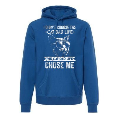 I Didn't Choose The Cat Dad Life The Cat Dad Life Chose Me Premium Hoodie