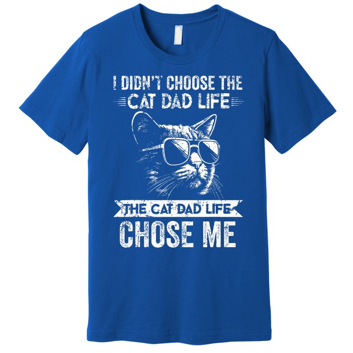 I Didn't Choose The Cat Dad Life The Cat Dad Life Chose Me Premium T-Shirt