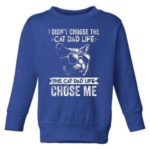 I Didn't Choose The Cat Dad Life The Cat Dad Life Chose Me Toddler Sweatshirt