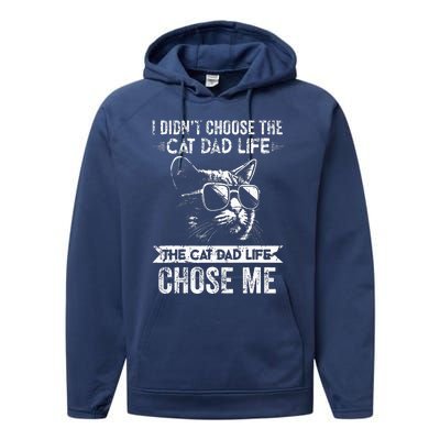 I Didn't Choose The Cat Dad Life The Cat Dad Life Chose Me Performance Fleece Hoodie