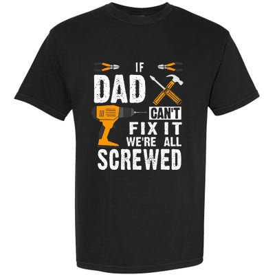 If Dad Cant Fix It Were All Screwed Garment-Dyed Heavyweight T-Shirt