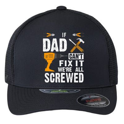 If Dad Cant Fix It Were All Screwed Flexfit Unipanel Trucker Cap