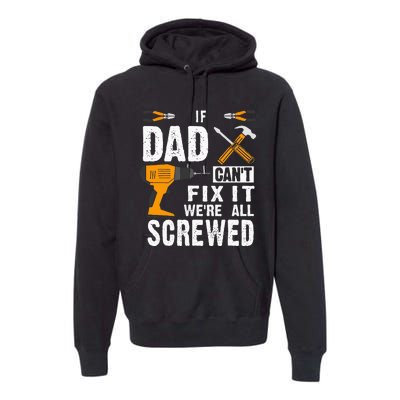 If Dad Cant Fix It Were All Screwed Premium Hoodie