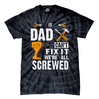 If Dad Cant Fix It Were All Screwed Tie-Dye T-Shirt