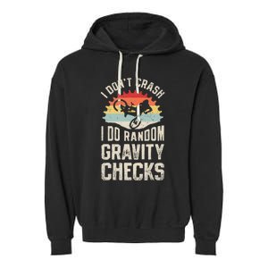 I DonT Crash I Do Random Gravity Checks Mountain Biking Garment-Dyed Fleece Hoodie