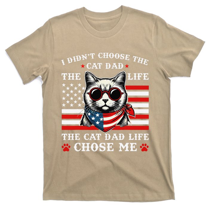 I DidnT Choose The Cat Dad Life The Cat Dad Life Chose Me T-Shirt