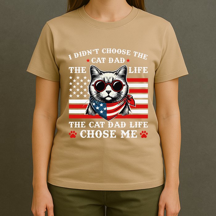 I DidnT Choose The Cat Dad Life The Cat Dad Life Chose Me T-Shirt