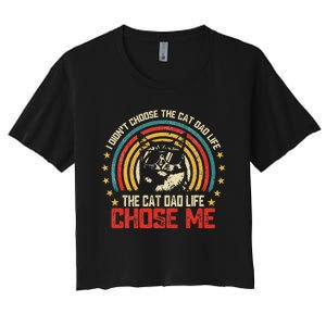 I DidnT Choose The Cat Dad Life The Cat Dad Life Chose Me Women's Crop Top Tee