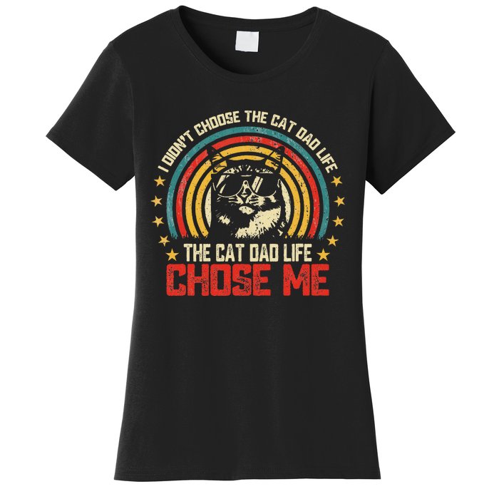 I DidnT Choose The Cat Dad Life The Cat Dad Life Chose Me Women's T-Shirt