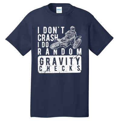 I Don't Crash, I Do Random Gravity Checks Dirt Bike Tall T-Shirt