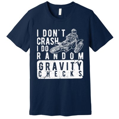 I Don't Crash, I Do Random Gravity Checks Dirt Bike Premium T-Shirt