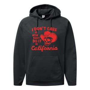 I Dont Care How They Do It In California Funny Anti Californian Gift Performance Fleece Hoodie