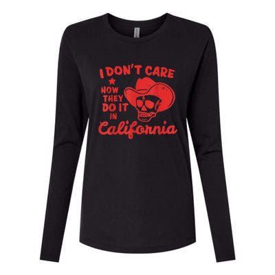 I Dont Care How They Do It In California Funny Anti Californian Gift Womens Cotton Relaxed Long Sleeve T-Shirt