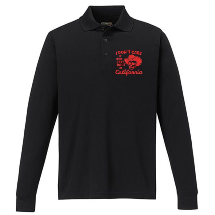 I Dont Care How They Do It In California Funny Anti Californian Gift Performance Long Sleeve Polo