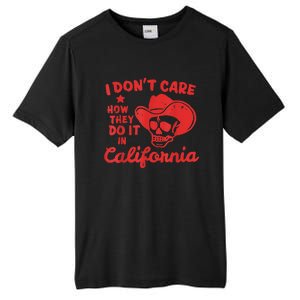 I Dont Care How They Do It In California Funny Anti Californian Gift Tall Fusion ChromaSoft Performance T-Shirt