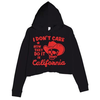 I Dont Care How They Do It In California Funny Anti Californian Gift Crop Fleece Hoodie