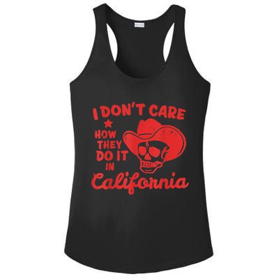 I Dont Care How They Do It In California Funny Anti Californian Gift Ladies PosiCharge Competitor Racerback Tank
