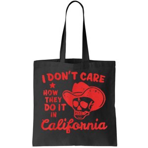 I Dont Care How They Do It In California Funny Anti Californian Gift Tote Bag