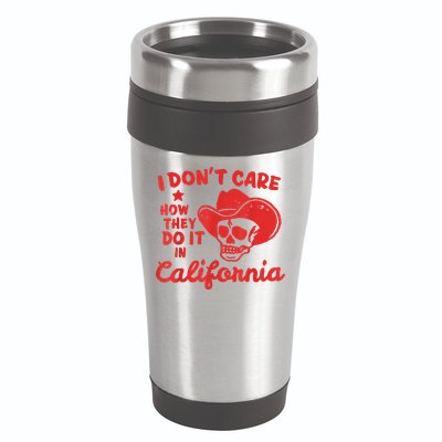 I Dont Care How They Do It In California Funny Anti Californian Gift 16oz Travel Tumbler