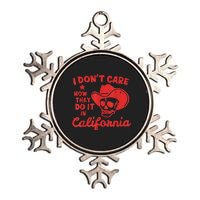 I Dont Care How They Do It In California Funny Anti Californian Gift Metallic Star Ornament