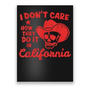 I Dont Care How They Do It In California Funny Anti Californian Gift Poster