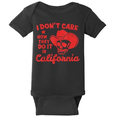 I Dont Care How They Do It In California Funny Anti Californian Gift Baby Bodysuit