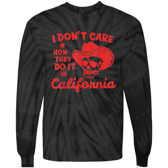 I Dont Care How They Do It In California Funny Anti Californian Gift Tie-Dye Long Sleeve Shirt