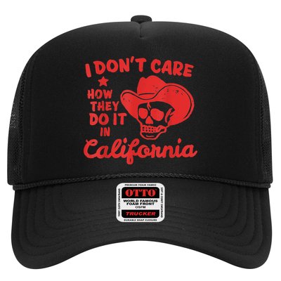 I Dont Care How They Do It In California Funny Anti Californian Gift Trucker Hat