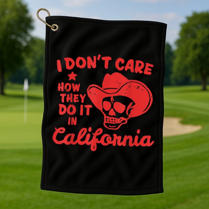 I Dont Care How They Do It In California Funny Anti Californian Gift Golf Towel
