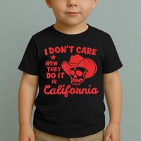 I Dont Care How They Do It In California Funny Anti Californian Gift Toddler T-Shirt