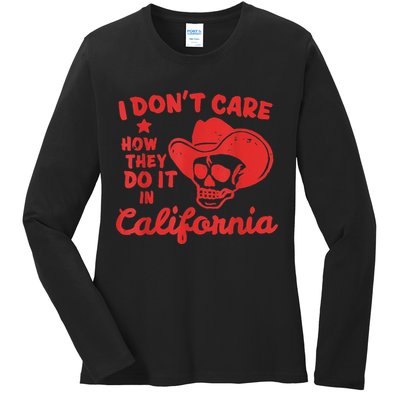 I Dont Care How They Do It In California Funny Anti Californian Gift Ladies Long Sleeve Shirt