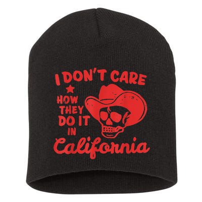 I Dont Care How They Do It In California Funny Anti Californian Gift Short Acrylic Beanie