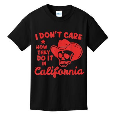 I Dont Care How They Do It In California Funny Anti Californian Gift Kids T-Shirt