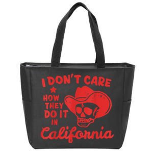 I Dont Care How They Do It In California Funny Anti Californian Gift Zip Tote Bag