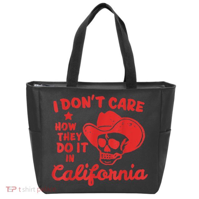 I Dont Care How They Do It In California Funny Anti Californian Gift Zip Tote Bag