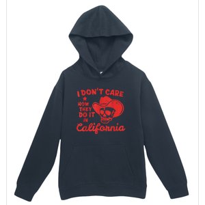 I Dont Care How They Do It In California Funny Anti Californian Gift Urban Pullover Hoodie