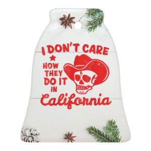 I Dont Care How They Do It In California Funny Anti Californian Gift Ceramic Bell Ornament