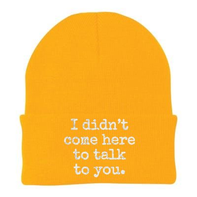 I Didn’T Come Here To Talk To You Gift Knit Cap Winter Beanie