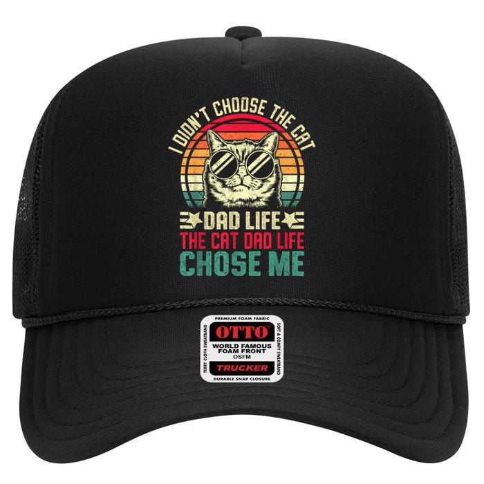 I DidnT Choose The Cat Dad Life The Cat Dad Life Chose Me High Crown Mesh Back Trucker Hat