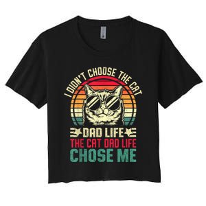 I DidnT Choose The Cat Dad Life The Cat Dad Life Chose Me Women's Crop Top Tee