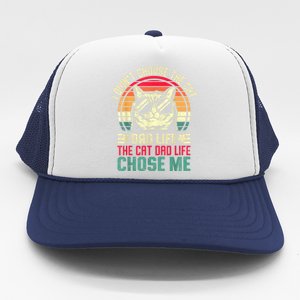 I DidnT Choose The Cat Dad Life The Cat Dad Life Chose Me Trucker Hat